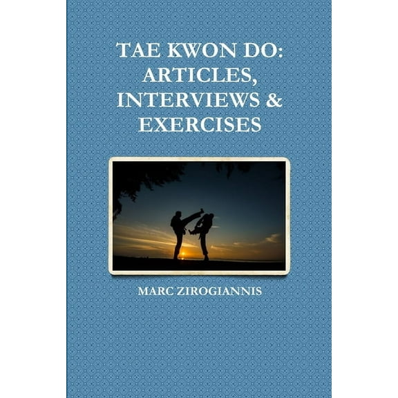 Tae Kwon Do: Articles, Interviews & Exercises (Paperback)
