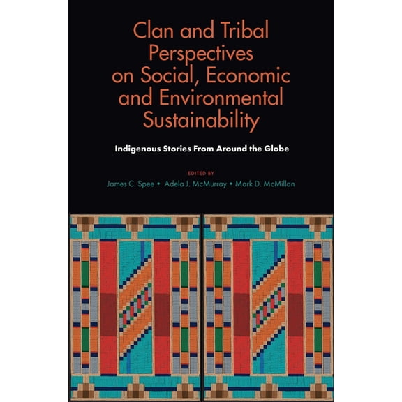 Clan and Tribal Perspectives on Social, Economic and Environmental Sustainability: Indigenous Stories from Around the Gl, (Hardcover)