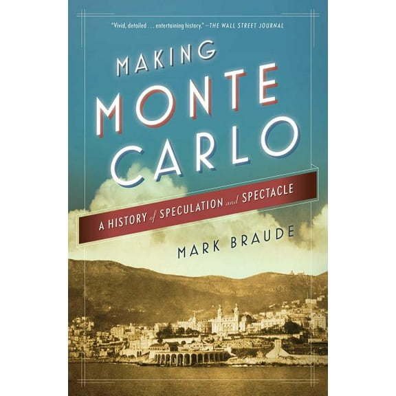 Making Monte Carlo: A History of Speculation and Spectacle, (Paperback)