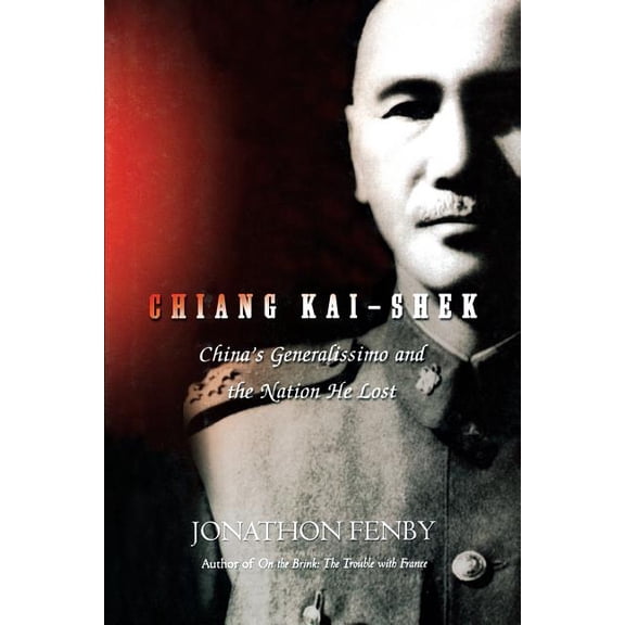 Chiang Kai Shek: China's Generalissimo and the Nation He Lost, (Paperback)
