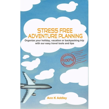 Stress Free Adventure Planning: Organize your holiday, vacation or backpacking trip with our easy travel tools and tips. -