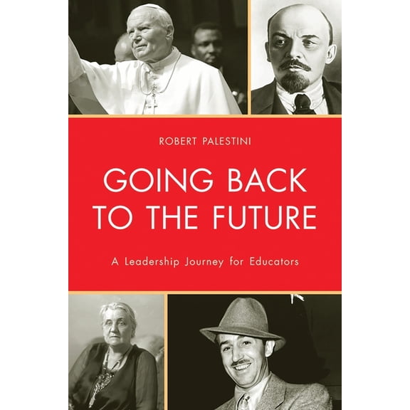 Going Back to the Future: A Leadership Journey for Educators, (Paperback)