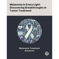 Melanoma in Every Light: Discovering Breakthroughs in Tumor Treatment, (Paperback)