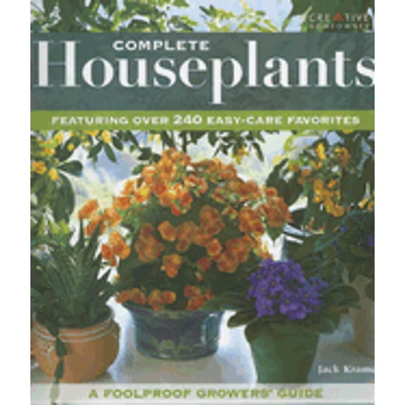 Complete Houseplants: Featuring Over 200 Easy-Care Favorites (Paperback) by Jack Kramer