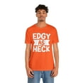 thumbnail image 4 of Edgy As Heck? Tee - Funny Shirt, Edgy T-Shirt, Sarcastic Top, Playful Tee, 4 of 4