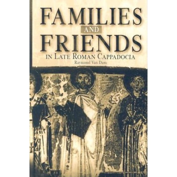Families and Friends in Late Roman Cappadocia, (Hardcover)