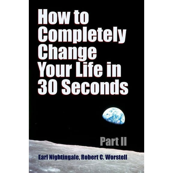 How to Completely Change Your Life in 30 Seconds - Part II, (Paperback)
