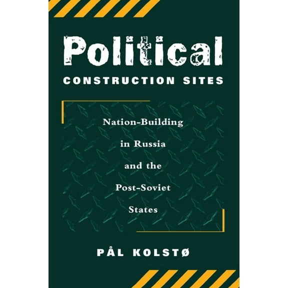 Political Construction Sites: Nation Building In Russia And The Post-soviet States, (Hardcover)