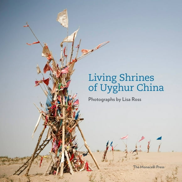 Living Shrines of Uyghur China : Photographs by Lisa Ross (Hardcover)