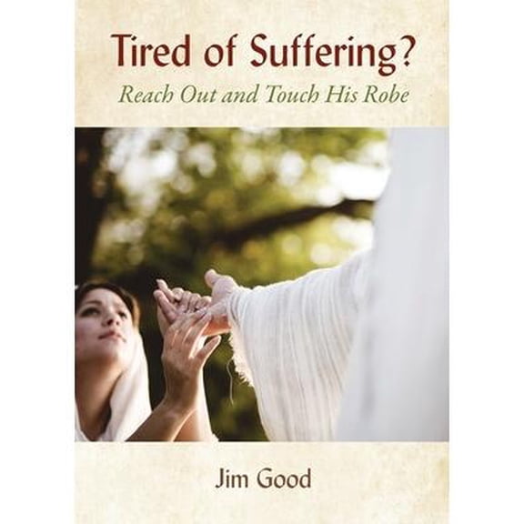 Tired of Suffering?: Reach Out and Touch His Robe (Paperback)
