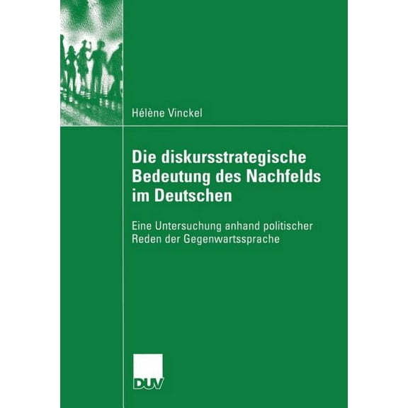 Duv Sprachwissenschaft Die Diskursstrategische Bedeutung Des Nachfelds Im Deutschen: Eine Untersuchung Anhand Politischer Reden Der Gegenwartss, (Paperback)