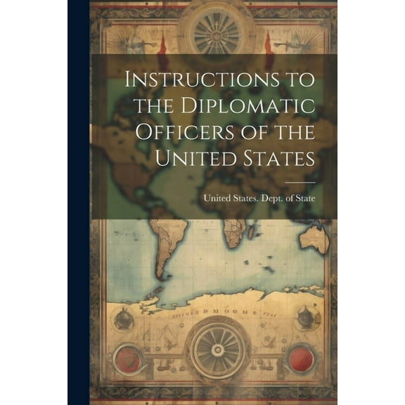 Instructions to the Diplomatic Officers of the United States (Paperback)