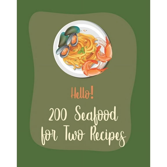 Hello! 200 Seafood for Two Recipes: Best Seafood for Two Cookbook Ever For Beginners [Book 1] (Paperback)