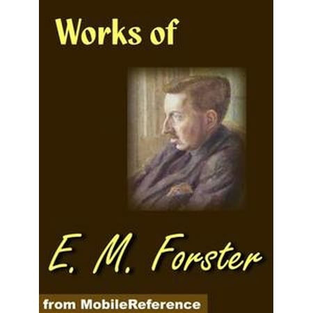 - Works Of E. M. Forster: Howards End, The Longest Journey, A Room With A View, Where Angels Fear To Tread And The Machine Stops (Mobi Collected Works) - eBook
