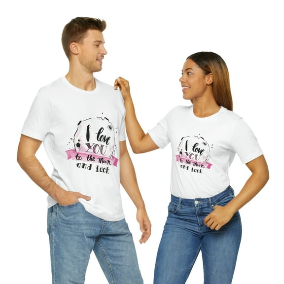 I Love You To The Moon And Back Unisex Jersey Short Sleeve Tee