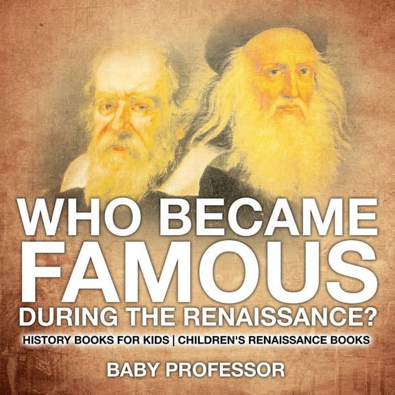 Who Became Famous during the Renaissance? History Books for Kids Children's Renaissance Books (Paperback)