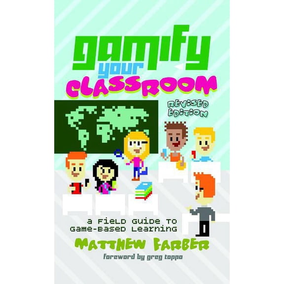 New Literacies and Digital Epistemologie Gamify Your Classroom: A Field Guide to Game-Based Learning - Revised Edition, Book 77, (Paperback)