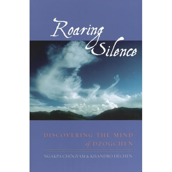 Roaring Silence : Discovering the Mind of Dzogchen (Paperback)