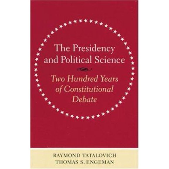 Pre-Owned The Presidency and Political Science: Two Hundred Years of Constitutional Debate (Interpreting American Politics) (Paperback) 0801873223 9780801873225