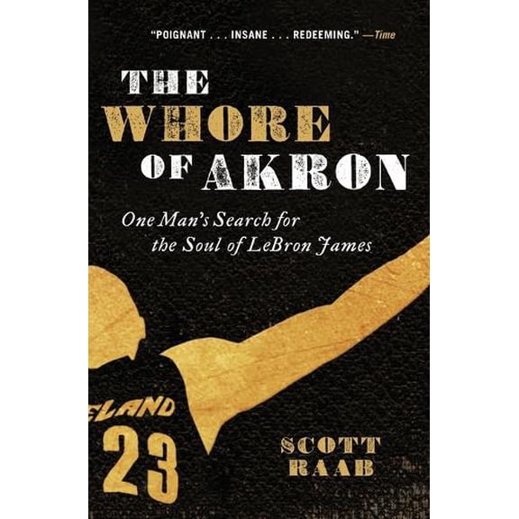 Pre-Owned The Whore of Akron: One Man's Search for the Soul of Lebron James (Paperback) 0062066374 9780062066374