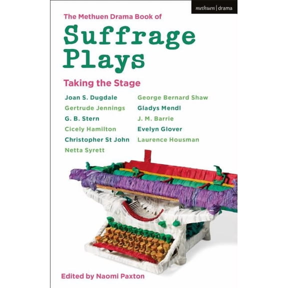 Methuen Drama Play Collections The Methuen Drama Book of Suffrage Plays: Taking the Stage: Might Is Right; Free Woman to Free Man; A Woman's Influ, Book 35, (Paperback)