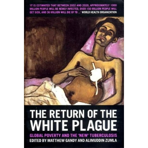 Pre-Owned The Return of the White Plague: Global Poverty and the New Tuberculosis (Hardcover) 1859846696 9781859846698