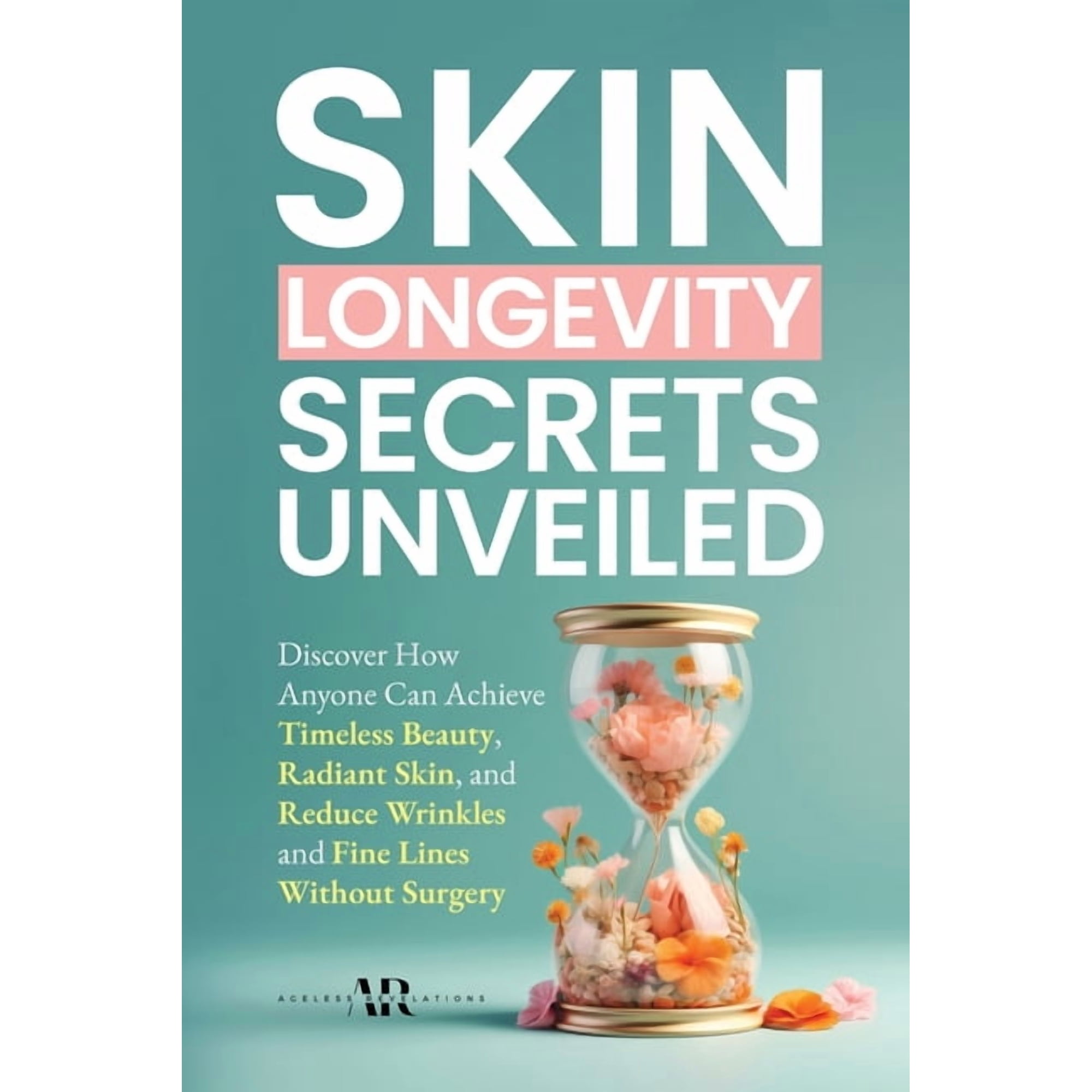 Skin Longevity Secrets Unveiled: Discover How Anyone Can Achieve Timeless Beauty, Radiant Skin, and Reduce Wrinkles and , (Paperback)