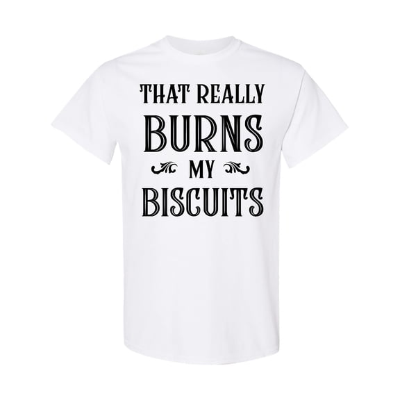 Inktastic That Really Burns My Biscuits T-Shirt