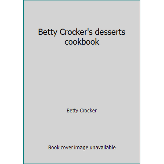 Pre-Owned Betty Crocker's desserts cookbook (Paperback) 0307099164 9780307099167
