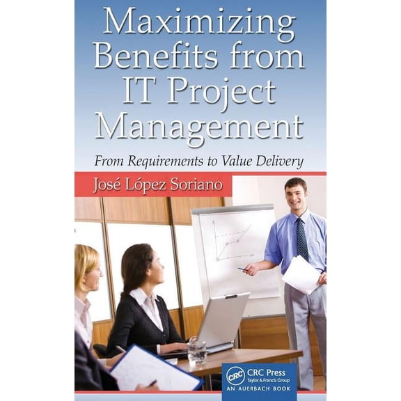 Advanced & Emerging Communications Techn Maximizing Benefits from IT Project Management: From Requirements to Value Delivery, (Hardcover)