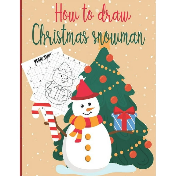 How To Draw Christmas Snowman: A Fun Coloring Book For Kids With Learning Activities On How To Draw & Also To Create Your Own Beautiful Snowmen -Great Christmas Gift For Girls, Boys, Kids .. (Paperbac