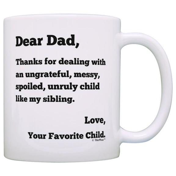 ThisWear Dear Dad Thanks for Putting Up with Bratty Child Like My Sibling Love Your Favorite Funny Father's Day Gift for Dad 11 ounce Coffee Mug
