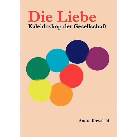 Die Liebe: Kaleidoskop der Gesellschaft, (Paperback)