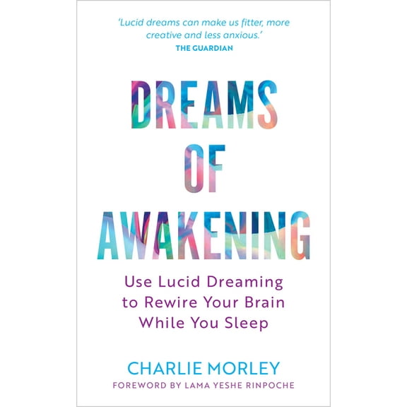 Dreams of Awakening (Revised Edition): Use Lucid Dreaming to Rewire Your Brain While You Sleep, (Paperback)