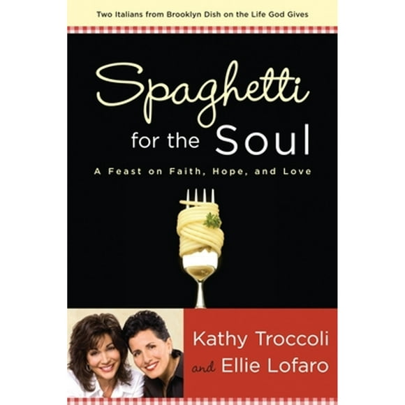 Pre-Owned Spaghetti for the Soul: A Feast of Faith, Hope and Love (Paperback 9781400071623) by Kathy Troccoli, Ellie Lofaro