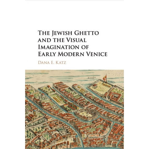 The Jewish Ghetto and the Visual Imagination of Early Modern Venice, (Paperback)