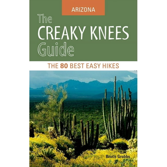 Pre-Owned The Creaky Knees Guide: Arizona: The 80 Best Easy Hikes (Paperback) 1570618127 9781570618123
