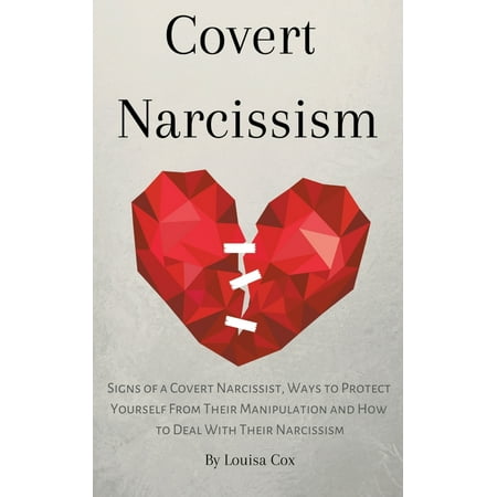 Covert Narcissism : Signs of a Covert Narcissist, Ways to Protect Yourself from Their Manipulation and How to Deal With Their (Best Way To Deal With Narcissist Sister In Law)