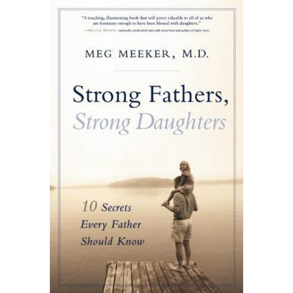 Pre-Owned Strong Fathers, Strong Daughters: 10 Secrets Every Father Should Know (Hardcover) 1596980125 9781596980129
