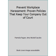 Prevent Workplace Harassment: Proven Policies That Keep Your Company Out of Court [Hardcover - Used]