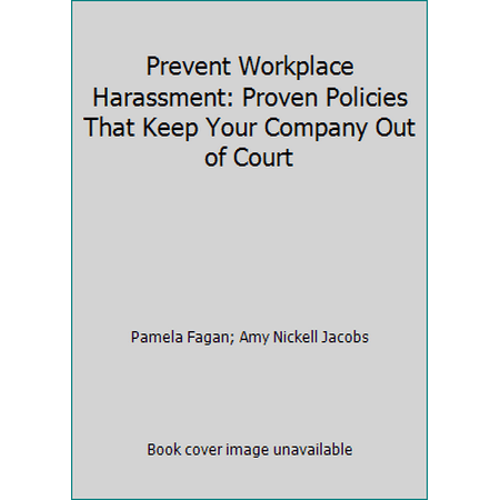 Prevent Workplace Harassment: Proven Policies That Keep Your Company Out of Court [Hardcover - Used]