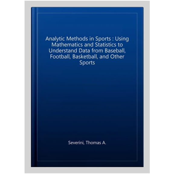 Pre-Owned Analytic Methods in Sports: Using Mathematics and Statistics to Understand Data from Baseball, Football, Basketball, and Other Sports Paperback