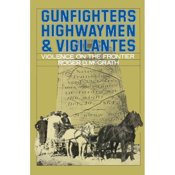 Gunfighters, Highwaymen & Vigilantes: Violence on the Frontier, (Paperback)