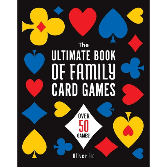 The Ultimate Book of Family Card Games: Over 50 Games!, (Paperback)