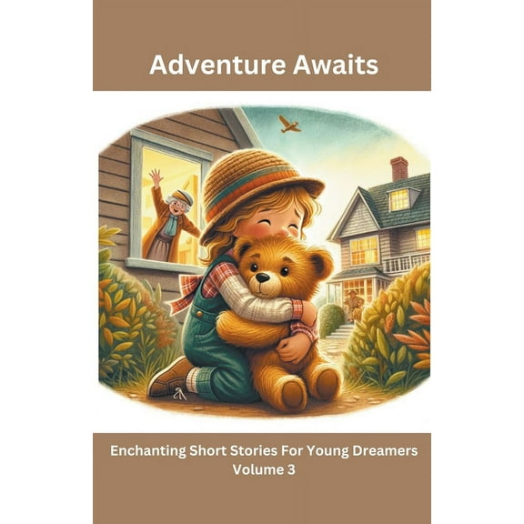Adventure Awaits: Enchanting Short Stori Adventure Awaits: Enchanting Short Stories For Young Dreamers (Volume 3), Book 3, (Paperback)