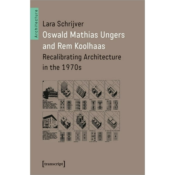 Oswald Mathias Ungers and Rem Koolhaas: Recalibrating Architecture in the 1970s, (Paperback)