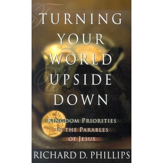 Pre-Owned Turning Your World Upside Down: Kingdom Priorities in the Parables of Jesus (Paperback) 0875525792 9780875525792
