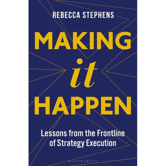 Pre-Owned Making It Happen: Lessons from the Frontline of Strategy Execution (Hardcover) 1472992040 9781472992048