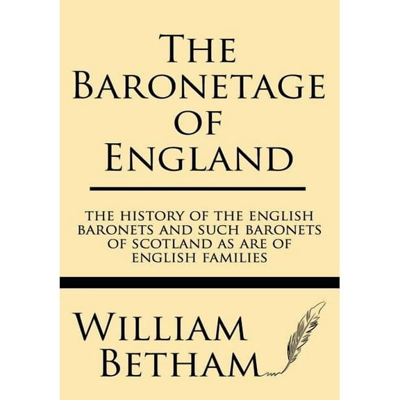 The Baronetage of England: The history of the English baronets and such baronets of Scotland as are of English families, (Paperback)