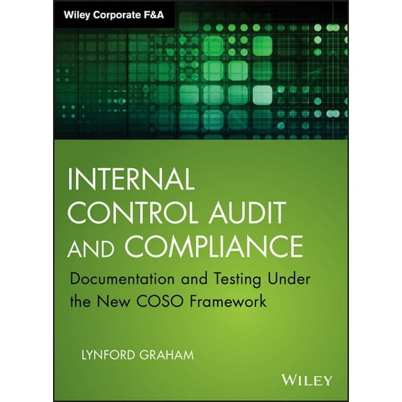Wiley Corporate F&a Internal Control Audit and Compliance: Documentation and Testing Under the New Coso Framework, (Hardcover)
